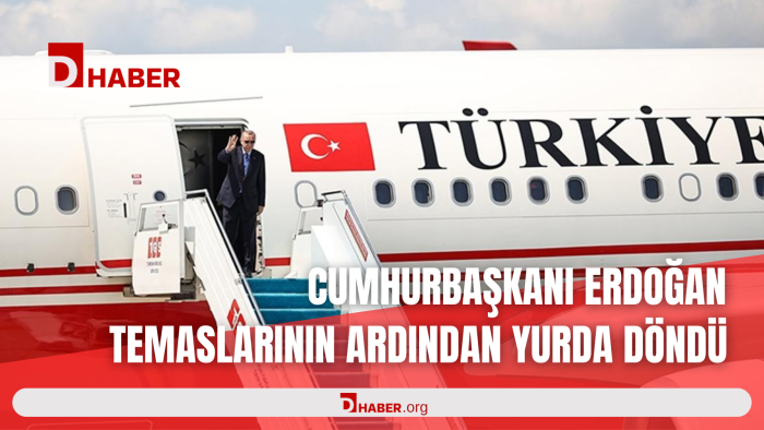 CUMHURBAŞKANI ERDOĞAN TEMASLARININ ARDINDAN YURDA DÖNDÜ